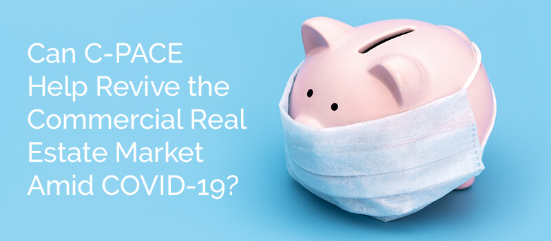 Covid Relief Image Can C-PACE Help Revive the Commercial Real Estate Market Amid COVID-19?